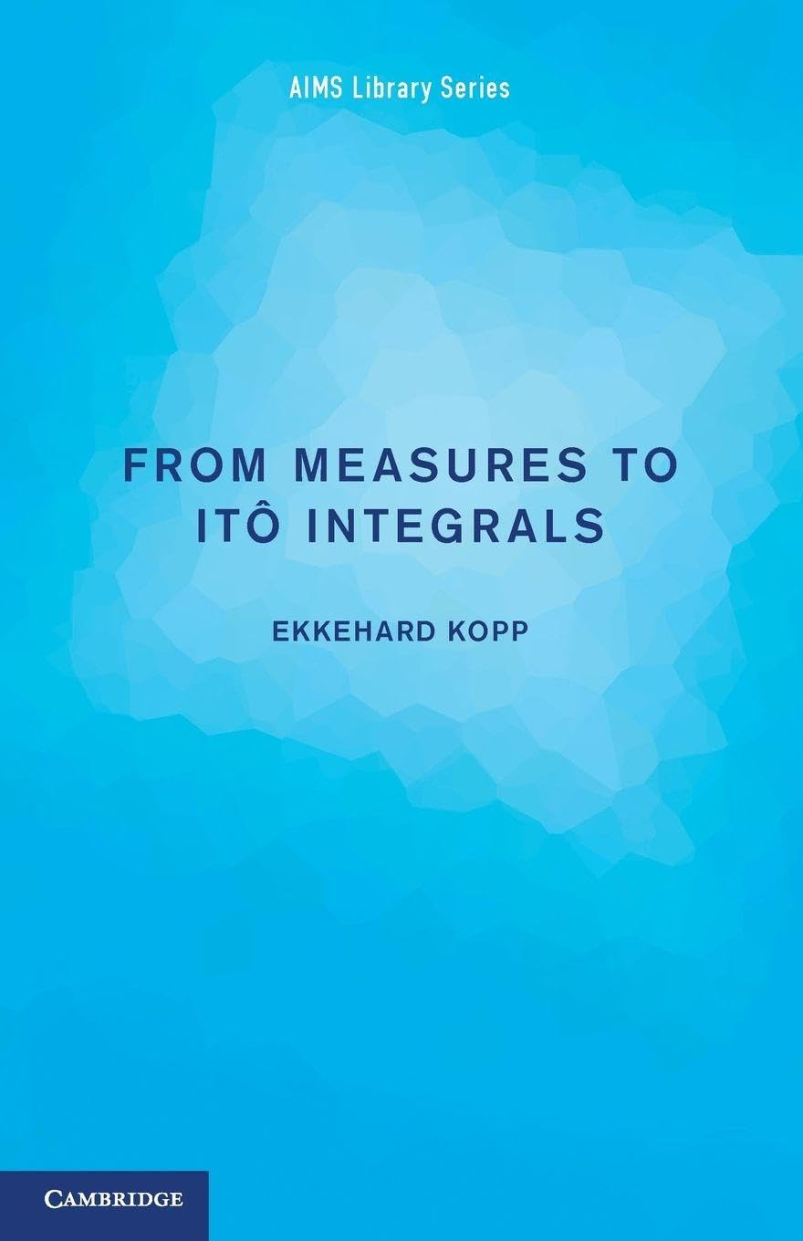 From Measures to Ito Integrals (AIMS Library of Mathematical Sciences)