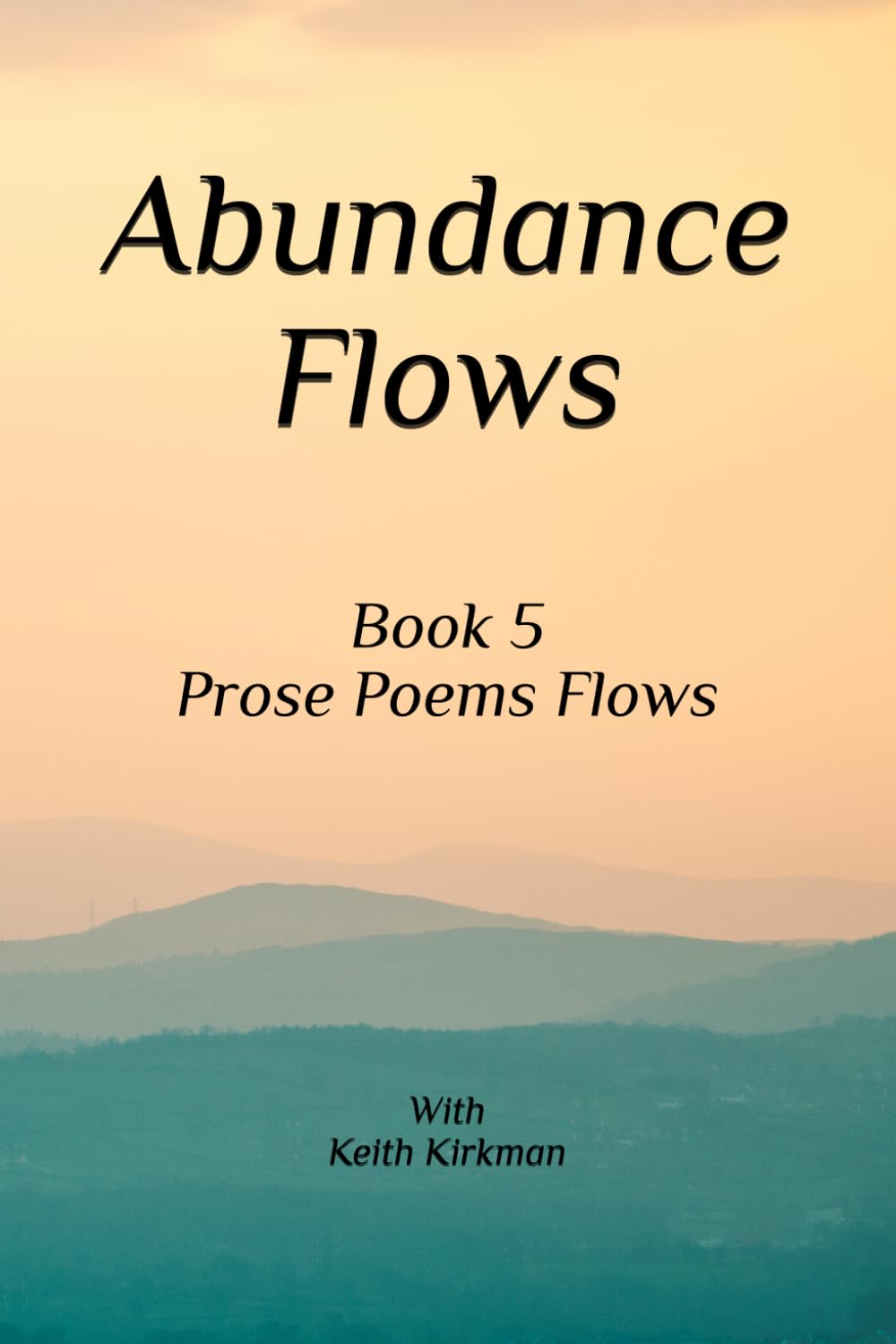 Abundance Flows: Book 5 Prose Poem Series