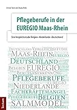 Pflegeberufe in der EUREGIO Maas-Rhein: Eine Vergleichsstudie Belgien-Niederlande-Deutschland