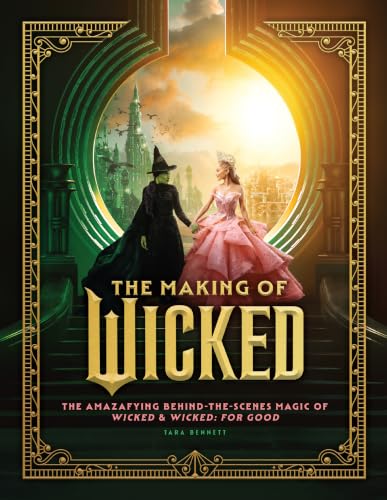 The Making of Wicked: The Amazafying Behind-the-Scenes Magic of Wicked & Wicked: For Good