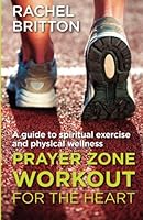 Prayer Zone Workout for the Heart 1478392037 Book Cover