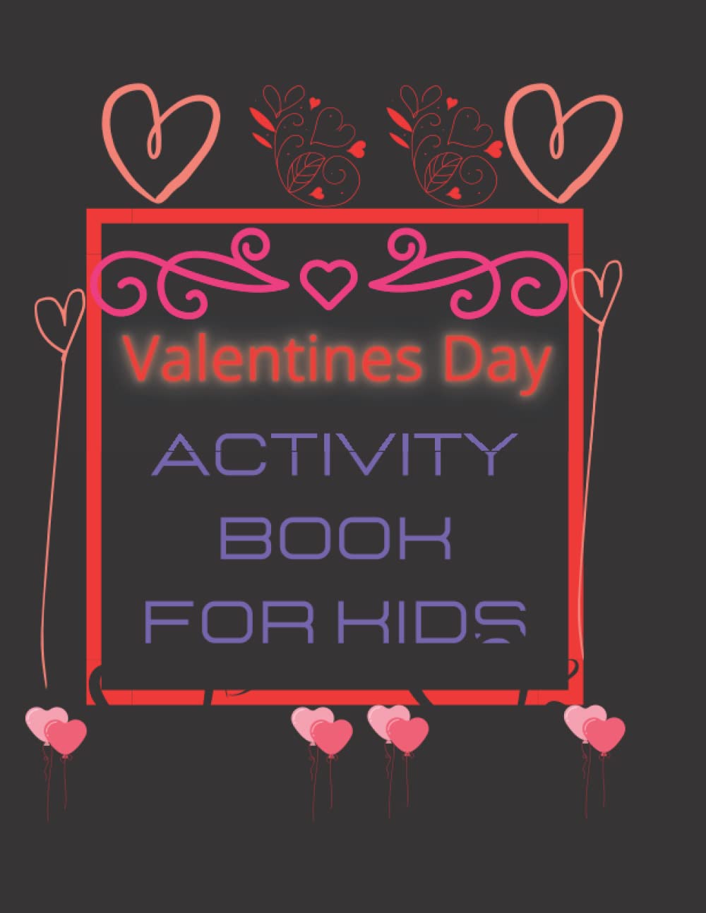 Valentines Day Activity For Kids: Valentines Day Gifts for Kids: Mazes, Word Searches, Coloring Pages and More
