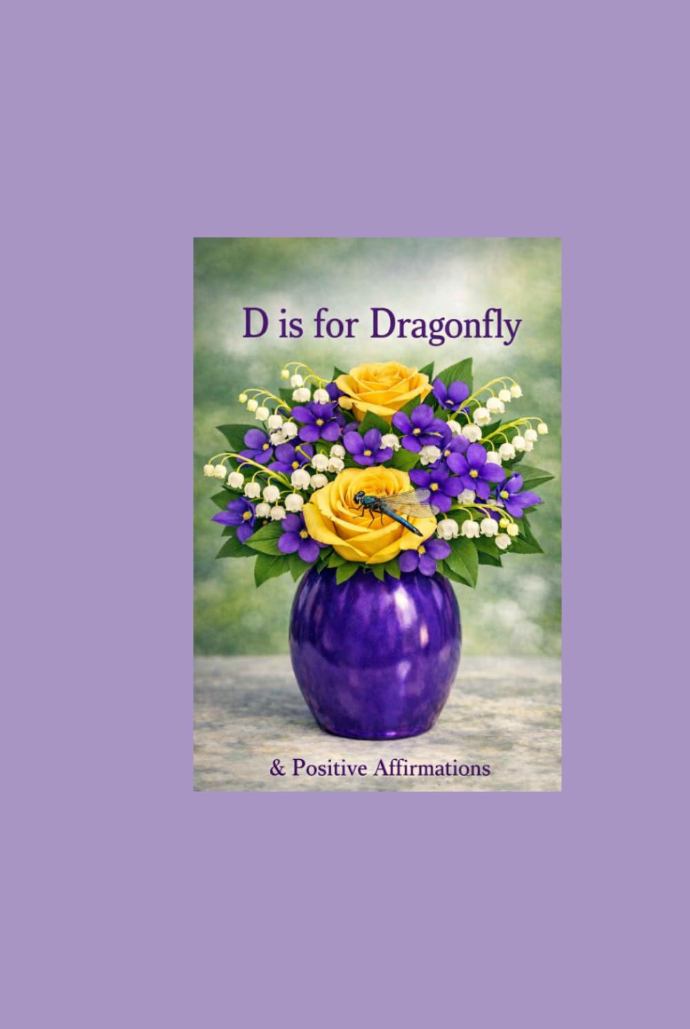 D is for Dragonfly & Positive Affirmations