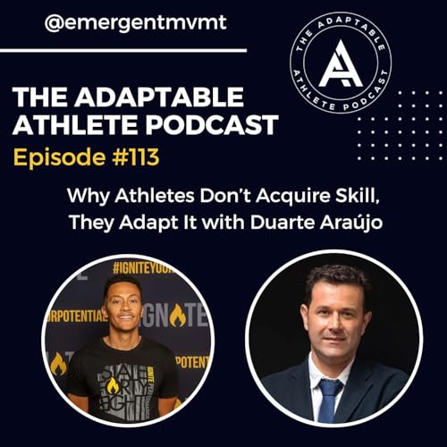 Why Athletes Don&rsquo;t "Acquire" Skill&mdash;They Adapt it w/ Duarte Ara&uacute;jo