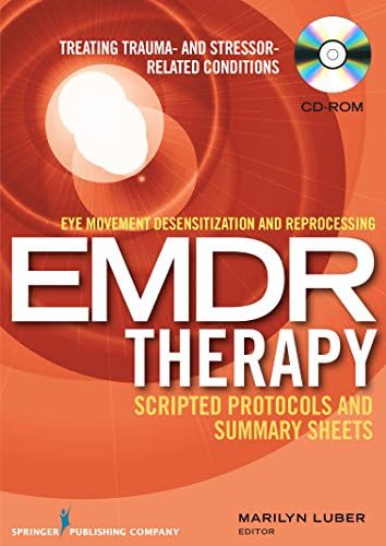 Eye Movement Desensitization and Reprocessing (EMDR) Scripted Protocols: Treating Trauma- and Stressor-Related Conditions