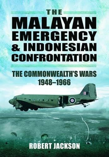 The Malayan Emergency and Indonesian Confrontation: The Commonwealth’s Wars 1948–1966