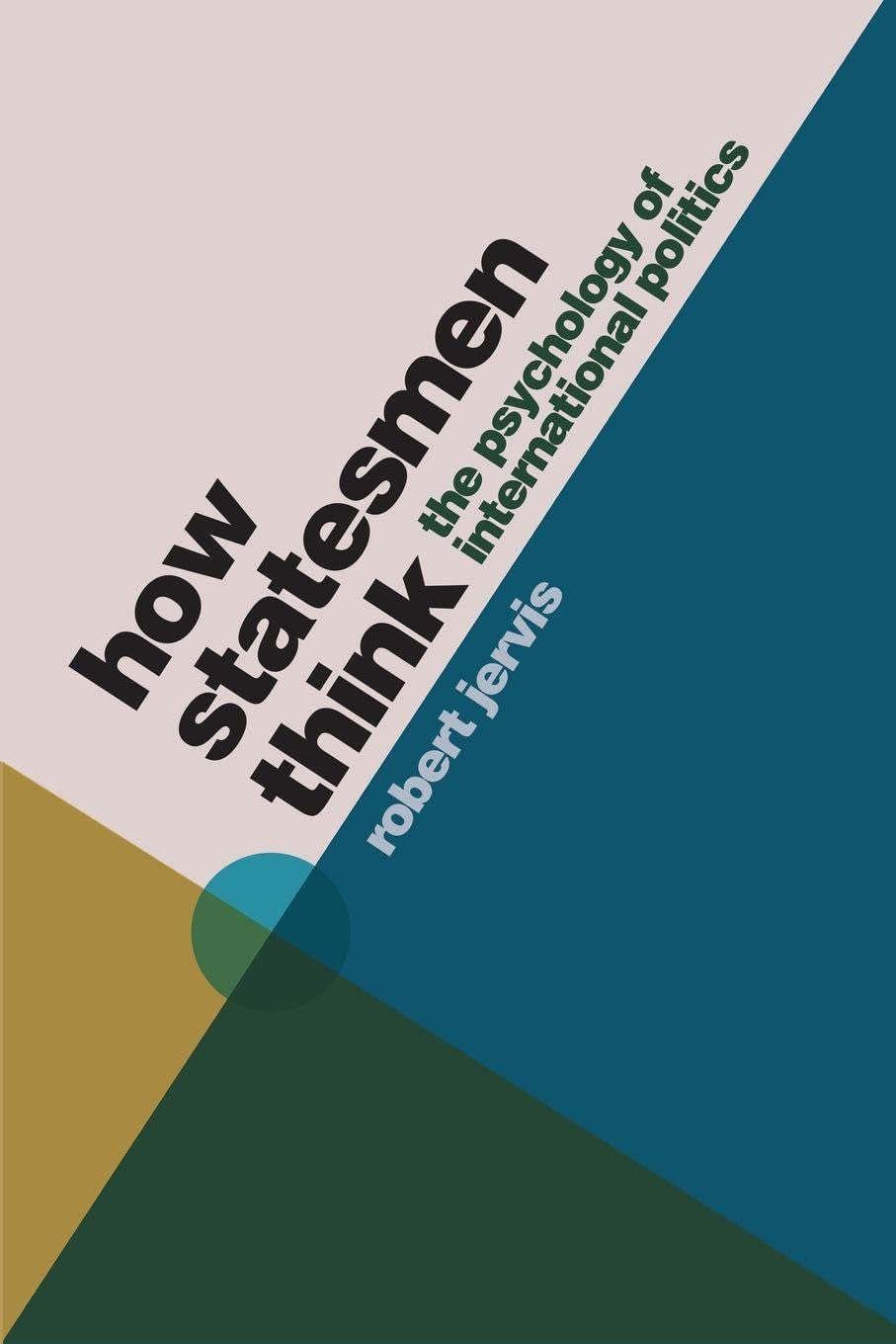 How Statesmen Think The Psychology of International  by Robert Jervis PAPERBACK