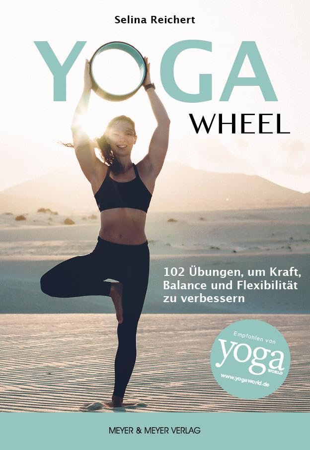 Yoga Wheel: 102 Übungen, um Kraft, Balance und Flexibilität zu verbessern