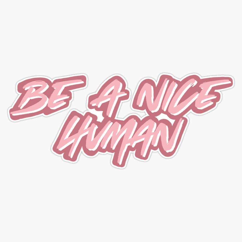 be a nice human Bumper Sticker Vinyl Decal 5"