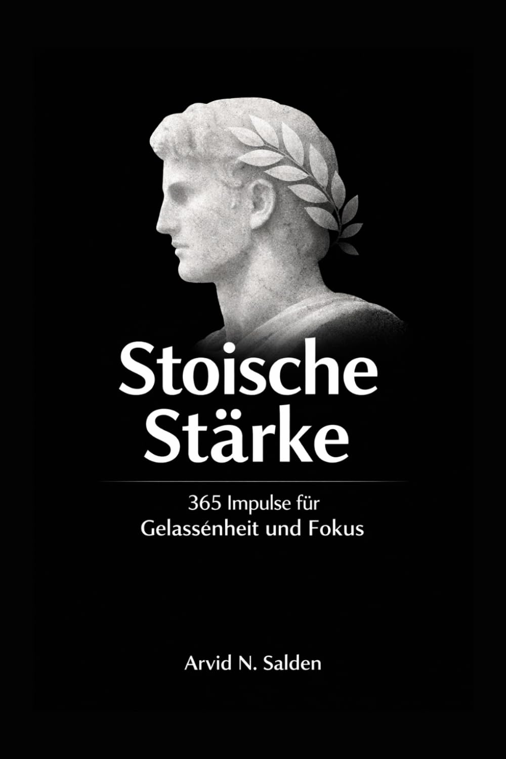 Ein Tag. Eine Seite. Stoische Stärke: 365 Impulse für Gelassenheit, Fokus und Charakter, alltagstauglich, modern, klar
