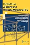 Algebra Und Diskrete Mathematik 2: Lineare Optimierung, Graphen und Algorithmen, Algebraische Strukturen und Allgemeine Algebra mit Anwendungen (Springer-Lehrbuch) (German Edition)