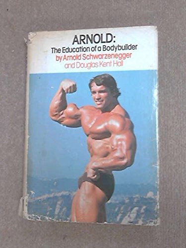 Arnold: The Education of a Bodybuilder Arnold: The Education of a Bodybuilder