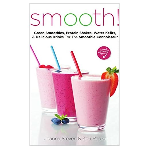 Smooth! Green Smoothies, Protein Shakes, Water Kefirs, & Delicious Drinks For The Smoothie Connoisseur
