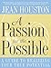 A Passion for the Possible: A Guide to Realizing Your True Potential  Practical Tools for Expanding Possibilities and Courageously Transforming Your Life