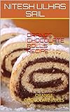  ORANGE CHOCOLATE ROLLS RECIPE: ORANGE CHOCOLATE ROLLS (English Edition)