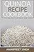Quinoa Recipe Cookbook - All you need to be a Quinoa expert: One Stop Shop For All Quinoa Recipe Needs