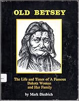 Old Betsey: The Life and Times of a Famous Dakota Woman and Her Family 0961690194 Book Cover