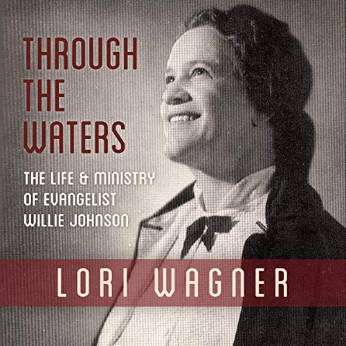 Through the Waters: The Life and Ministry of Evangelist Willie Johnson by Lori Wagner episode artwork