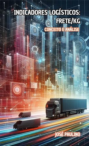 Indicadores Logísticos: Frete/Kg: Conceito e Análise