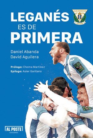 Leganés es de Primera: Crónica de un ascenso y diez historias pepineras (DEPORTES - FUTBOL)