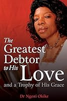 The Greatest Debtor to His Love and a Trophy of His Grace 095593611X Book Cover