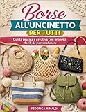 Borse all'uncinetto per tutti: Guida pratica e creativa con progetti facili da personalizzare