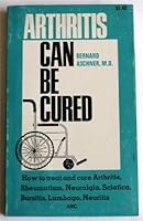 Arthritis Can Be Cured: How to Treat and Cure Arthritis, Rheumatism, Neuralgia, Sciatica, Bursitis, Lumbago, Neuritis B005FCHAZ6 Book Cover