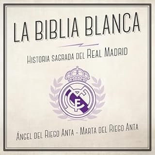 La biblia blanca. Historia sagrada del Real Madrid Audiolibro Por Ángel del Riego, Marta del Riego arte de portada