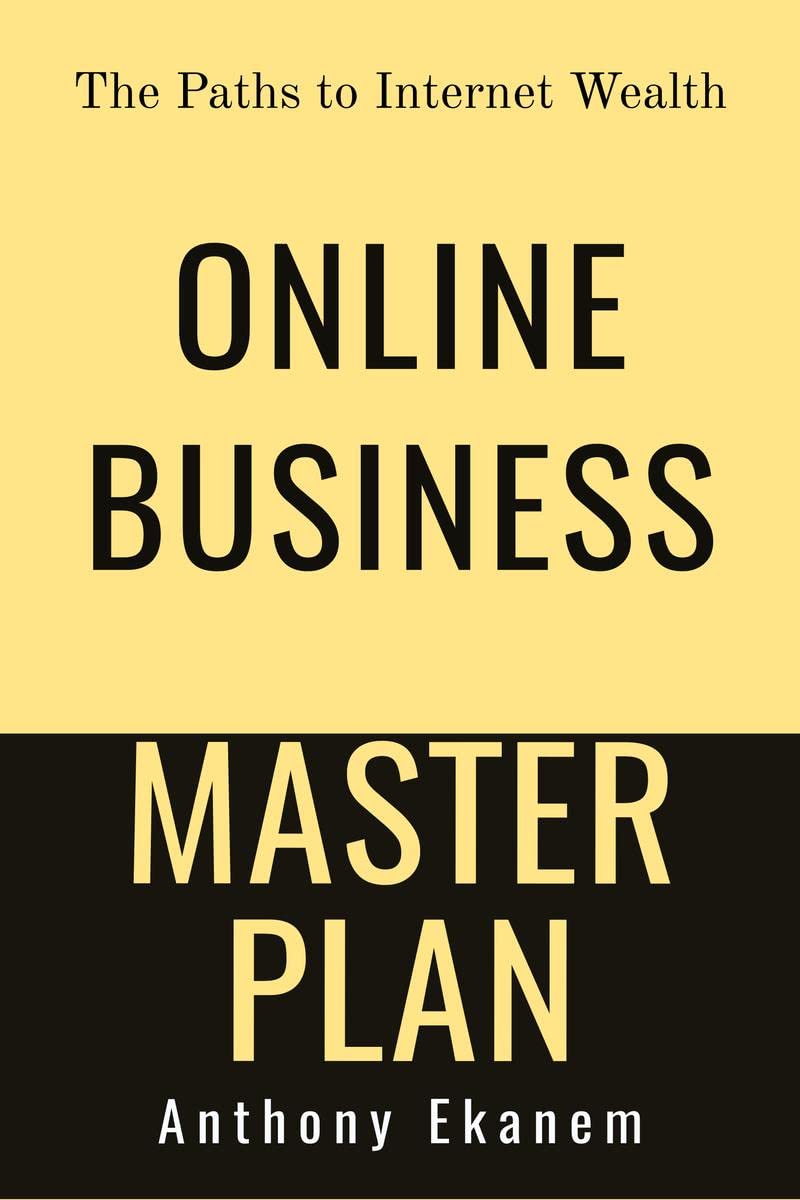 Online Business Master Plan: The Paths to Internet Wealth