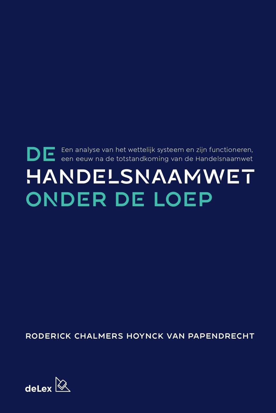 De handelsnaamwet onder de loep: Een analyse van het wettelijk systeem en zijn functioneren, een eeuw na de totstandkoming van de Handelsnaamwet