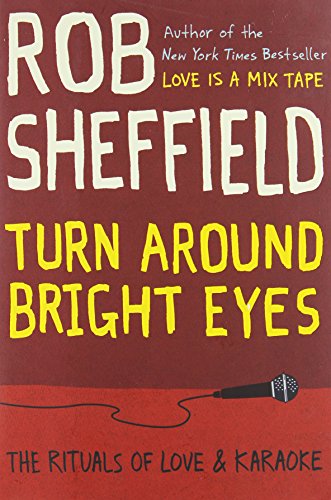 Turn Around Bright Eyes: The Rituals of Love and Karaoke Turn Around Bright Eyes: The Rituals of Love and Karaoke