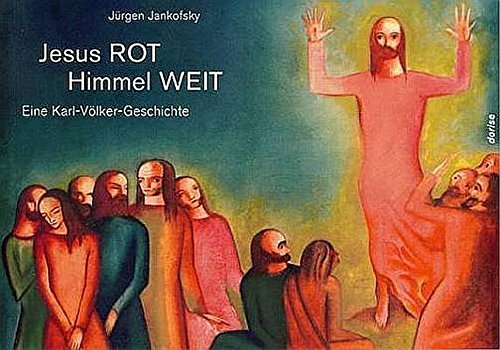 Jesus ROT Himmel WEIT: Eine Karl-Völker-Geschichte : Jankofsky, Jürgen ...