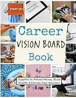 Career Vision Board Book: (Supplies to Attract Money, Build Wealth & Elevate Your Business) (Vision Boards to Shape Your Future) B0D38KTWTV Book Cover