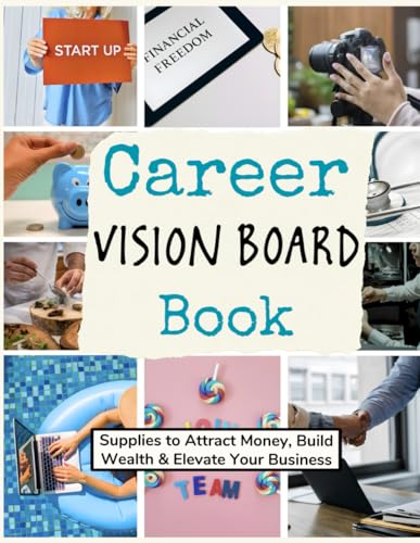 Career Vision Board Book: (Supplies To Attract Money, Build Wealth & Elevate Your Business) (Vision Boards To Shape Your Future)