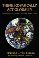 Think Kosmically Act Globally: An Anthology of Essays on Ethics, Spirituality, and Metascience 1879605686 Book Cover