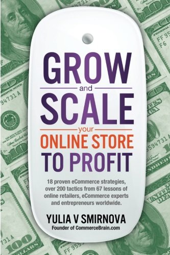 Grow & Scale Your Online Store To Profit: Map Your eCommerce Success From Lessons Of Over 50