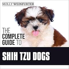 The Complete Guide to Shih Tzu Dogs Audiolibro Por Molly Weinfurter arte de portada