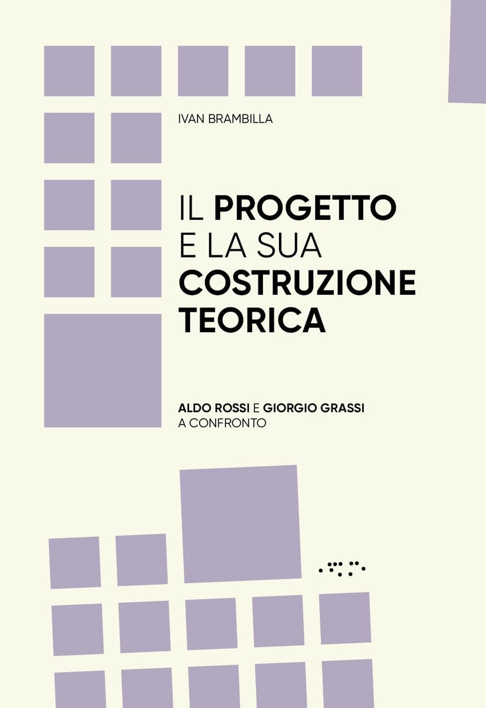 Il Progetto E La Sua Costruzione Teorica. Aldo Rossi E Giorgio Grassi A Confronto - 4