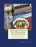Teaching Literature: The Independent Educator's Guide: for homeschoolers, unschoolers and others who teach outside the conventional classroom