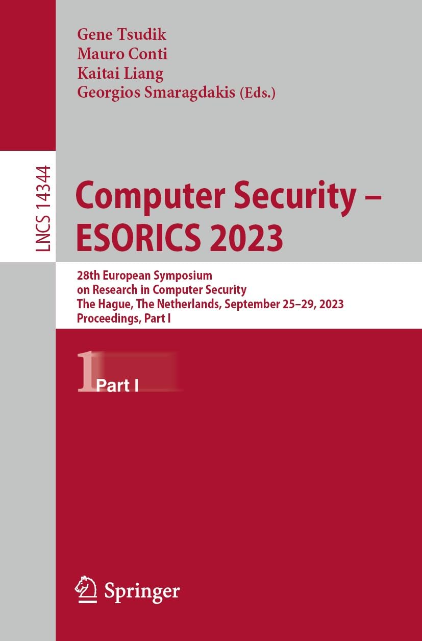Computer Security – ESORICS 2023: 28th European Symposium on Research in Computer Security, The Hague, The Netherlands, September 25–29, 2023, Proceedings, ... Science Book 14344) (English Edition)