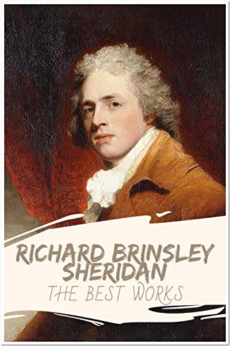 Richard Brinsley Sheridan The Best Works Annotated Collection Including The School For Scandal The Rivals The Duenna And More Ebook Brinsley Sheridan Richard Amazon In Kindle Store