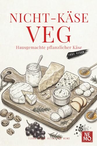 Nicht-Käse Veg: Hausgemachte pflanzlicher Käse (Terra Vegan Von Nemo (German Edition))