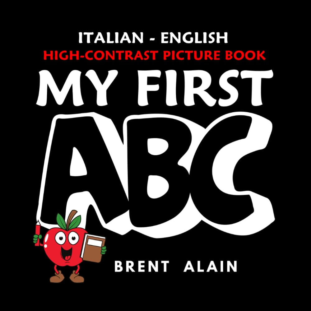 My First ABC Italian-English: Bilingual High-Contrast Picture Book for Newborns and Babies: 26 (High-Contrast Baby Books)