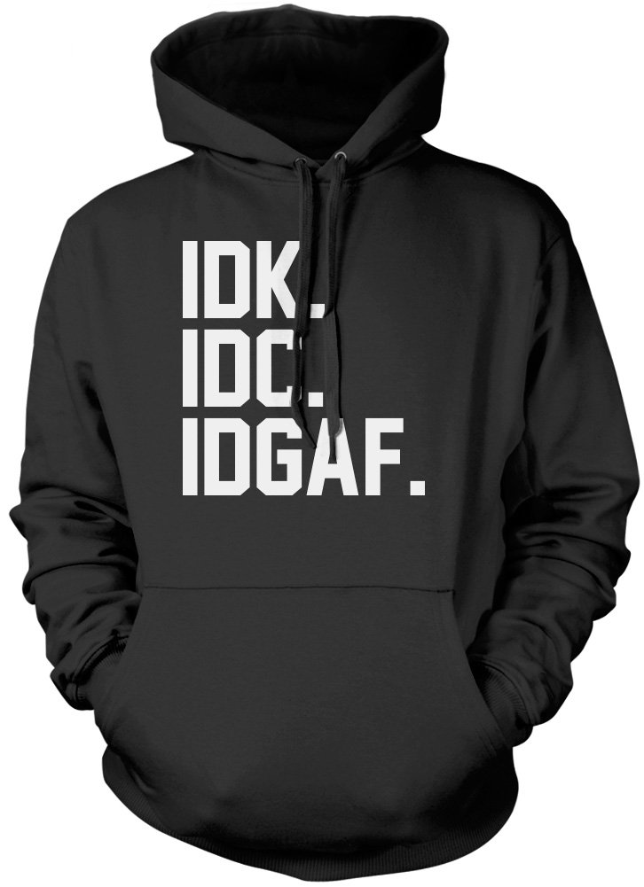 IDK. IDC. IDGAF Unisex Hoodie - Black X-Large