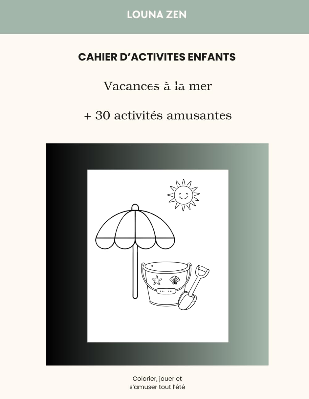 Cahier d'activités enfants 4-8 ans: Vacances à la mer: Jeux et coloriages : Plus de 30 activités amusantes pour apprendre en s'amusant (Louna zen kids)