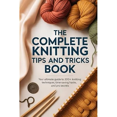 The Complete Knitting Tips and Tricks Book