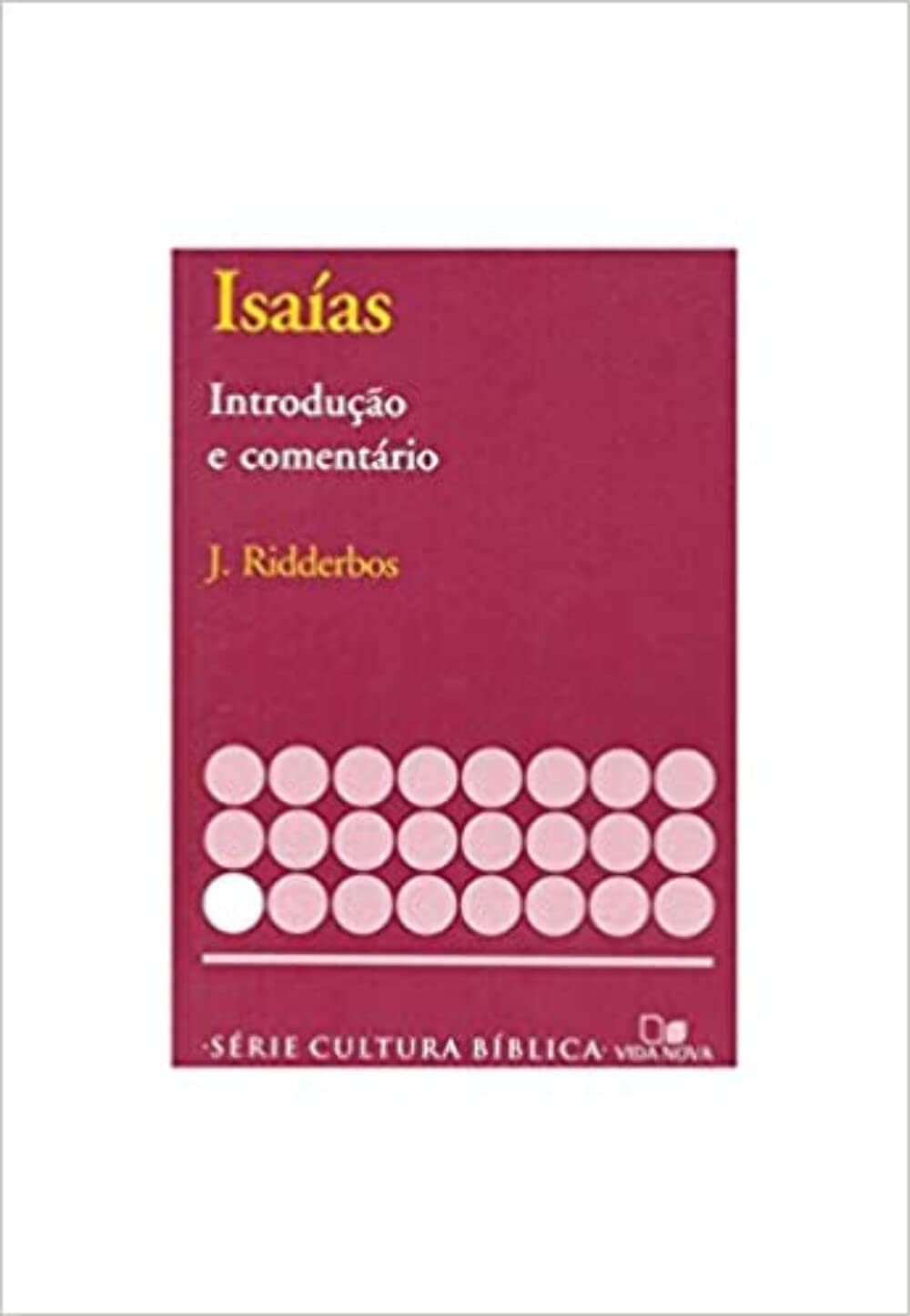 Isaías, Introdução e Comentário - Série Cultura Bíblica - J. Ridderbos Paperback – January 1, 1905
