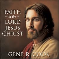 Faith in the Lord Jesus Christ 1590387635 Book Cover