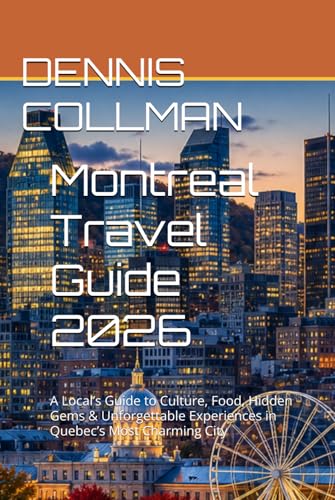 Montreal Travel Guide 2026: A Local’s Guide to Culture, Food, Hidden Gems & Unforgettable Experiences in Quebec’s Most Charming City