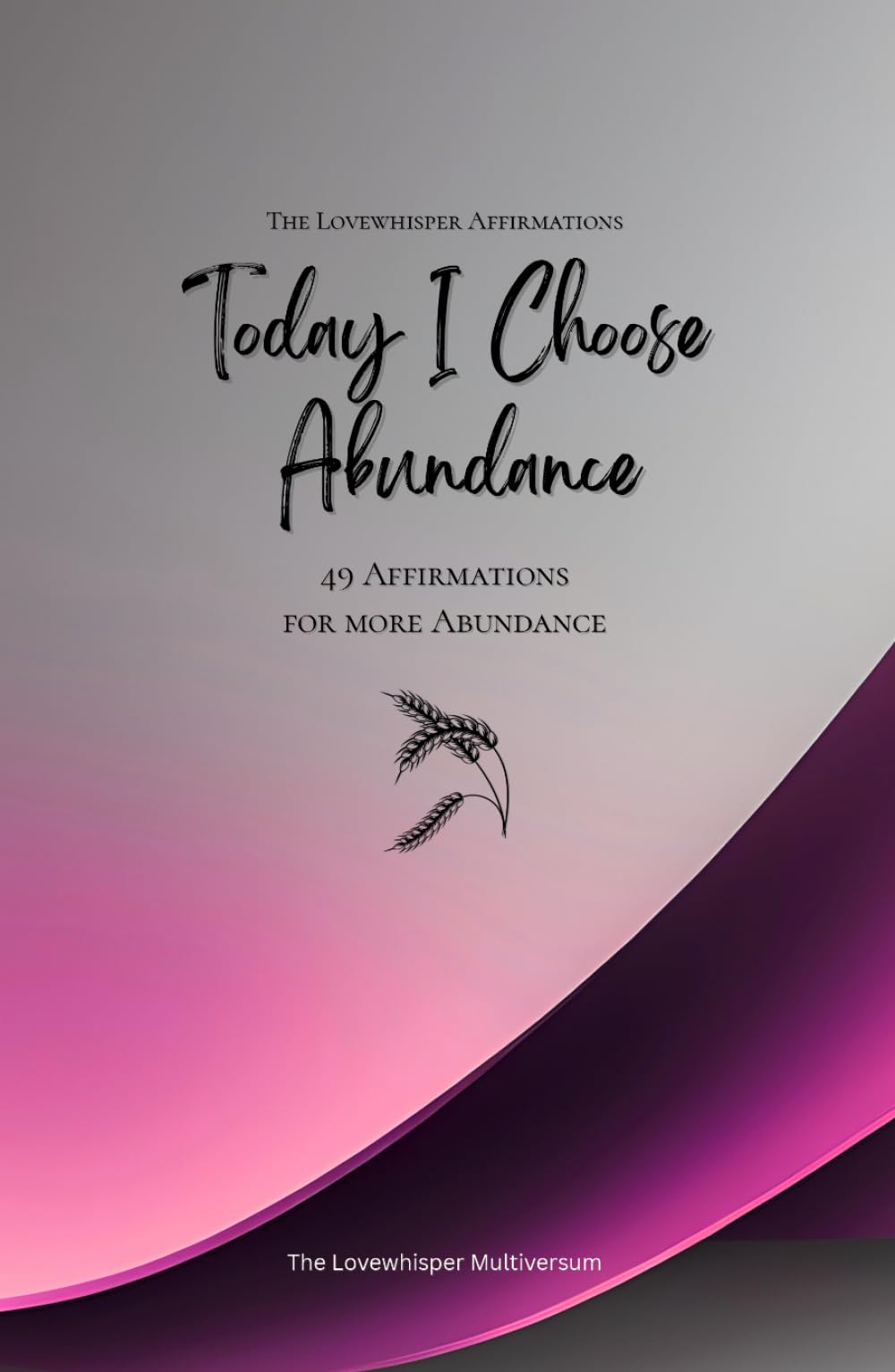 Today I Choose Abundance: 49 Affirmations for more Abundance, Mindfulness, Growth, magenta (Life with Mindfulness)